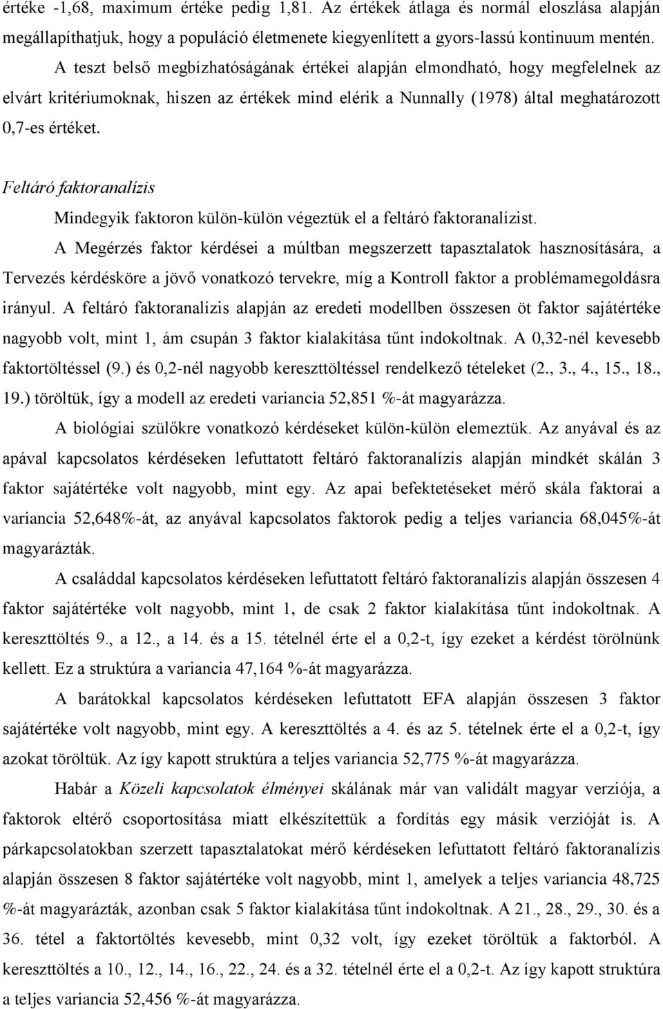 Feltáró faktoranalízis Mindegyik faktoron külön-külön végeztük el a feltáró faktoranalízist.