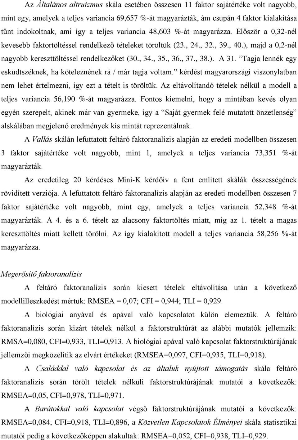 ), majd a 0,2-nél nagyobb kereszttöltéssel rendelkezőket (30., 34., 35., 36., 37., 38.). A 31. Tagja lennék egy esküdtszéknek, ha köteleznének rá / már tagja voltam.