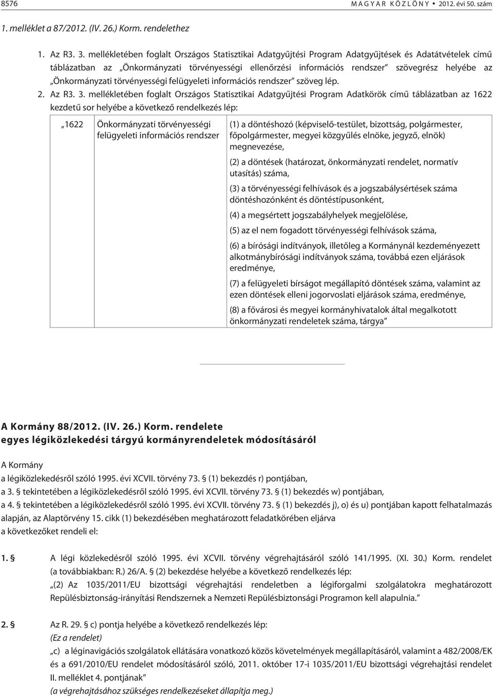 Önkormányzati törvényességi felügyeleti információs rendszer szöveg lép. 2. Az R3. 3.