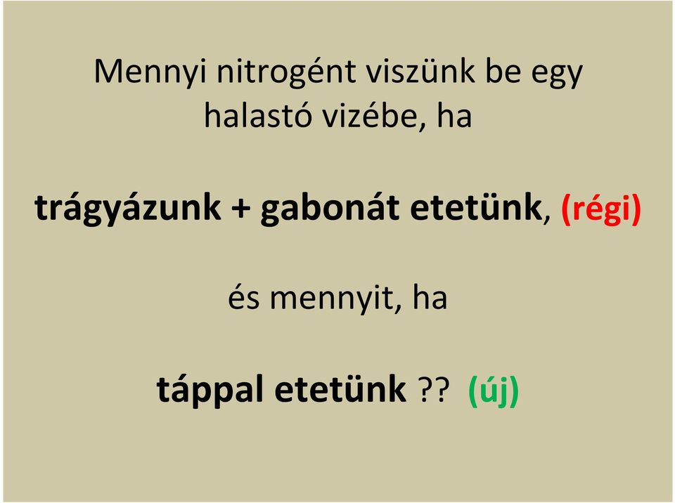 trágyázunk + gabonát etetünk,