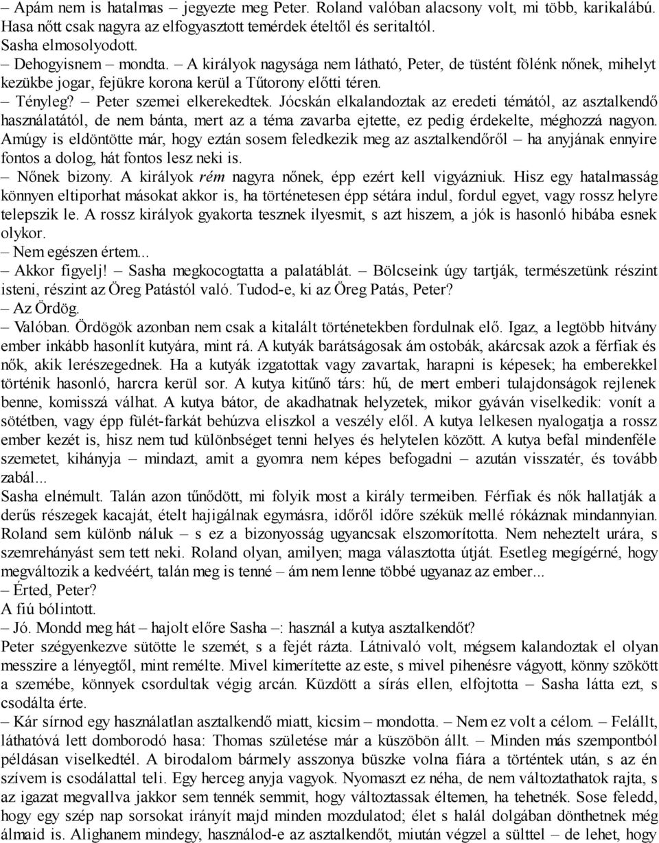 Jócskán elkalandoztak az eredeti témától, az asztalkendő használatától, de nem bánta, mert az a téma zavarba ejtette, ez pedig érdekelte, méghozzá nagyon.