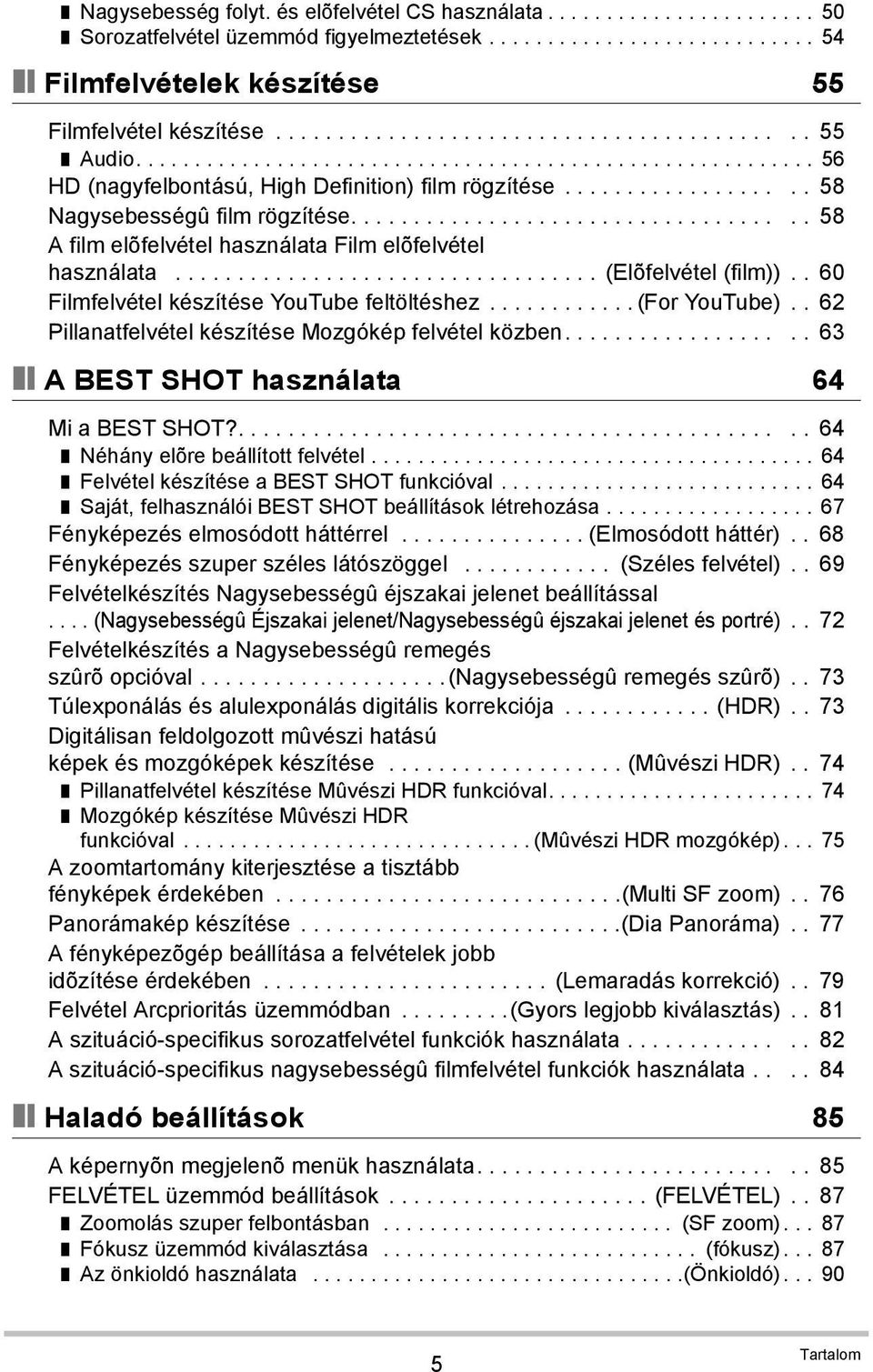 ................................... 58 A film elõfelvétel használata Film elõfelvétel használata.................................. (Elõfelvétel (film)).. 60 Filmfelvétel készítése YouTube feltöltéshez.