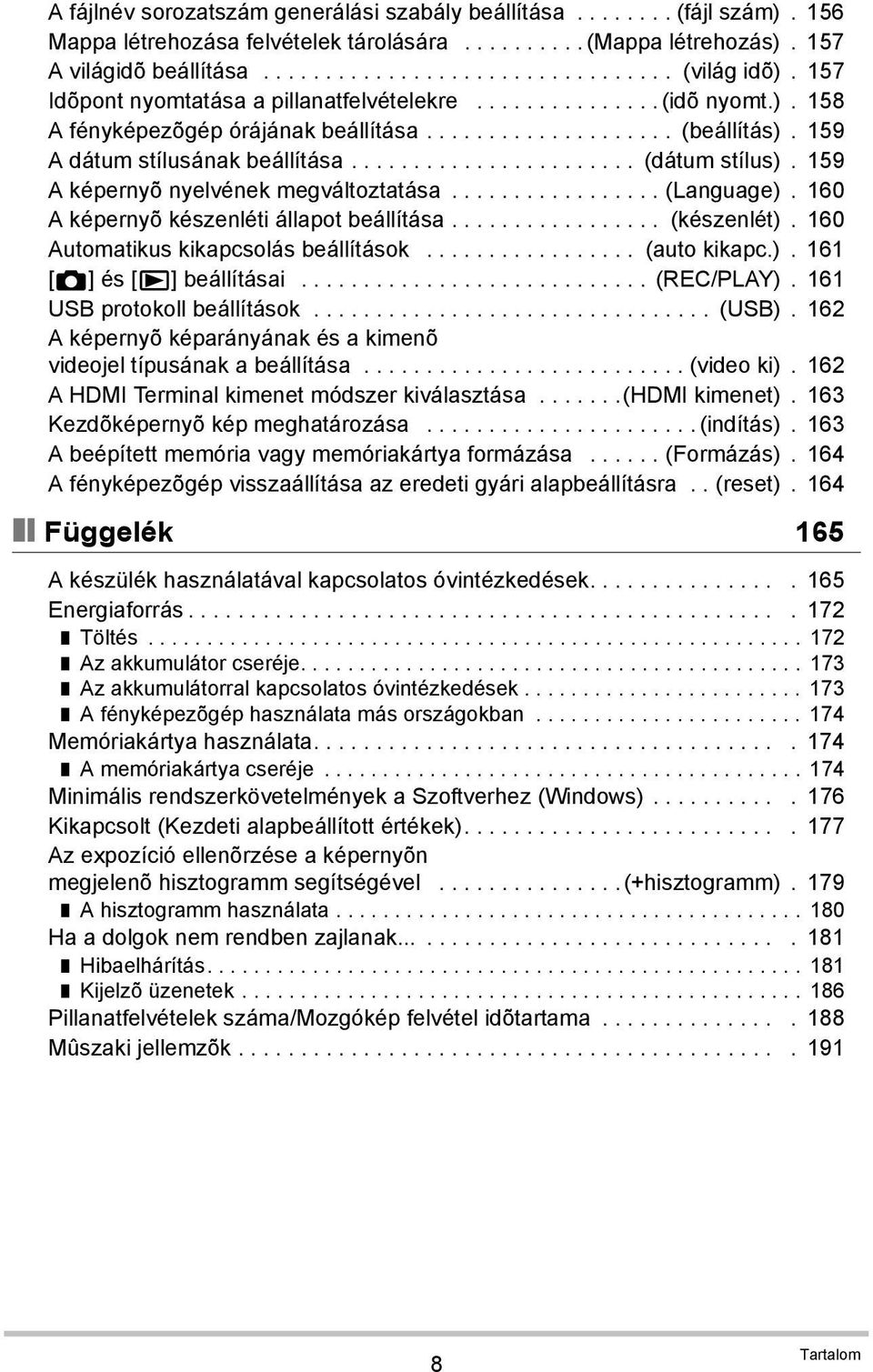 159 A képernyõ nyelvének megváltoztatása................. (Language). 160 A képernyõ készenléti állapot beállítása................. (készenlét). 160 Automatikus kikapcsolás beállítások................. (auto kikapc.