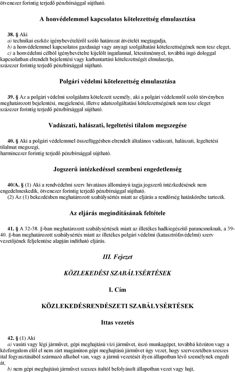 célból igénybevételre kijelölt ingatlannal, létesítménnyel, továbbá ingó dologgal kapcsolatban elrendelt bejelentési vagy karbantartási kötelezettségét elmulasztja, Polgári védelmi kötelezettség