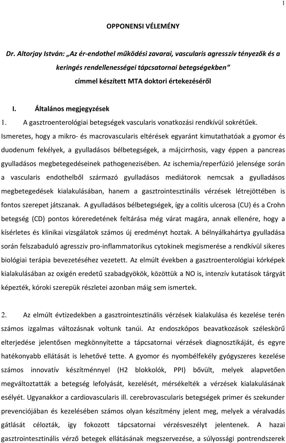 Általános megjegyzések 1. A gasztroenterológiai betegségek vascularis vonatkozási rendkívül sokrétűek.