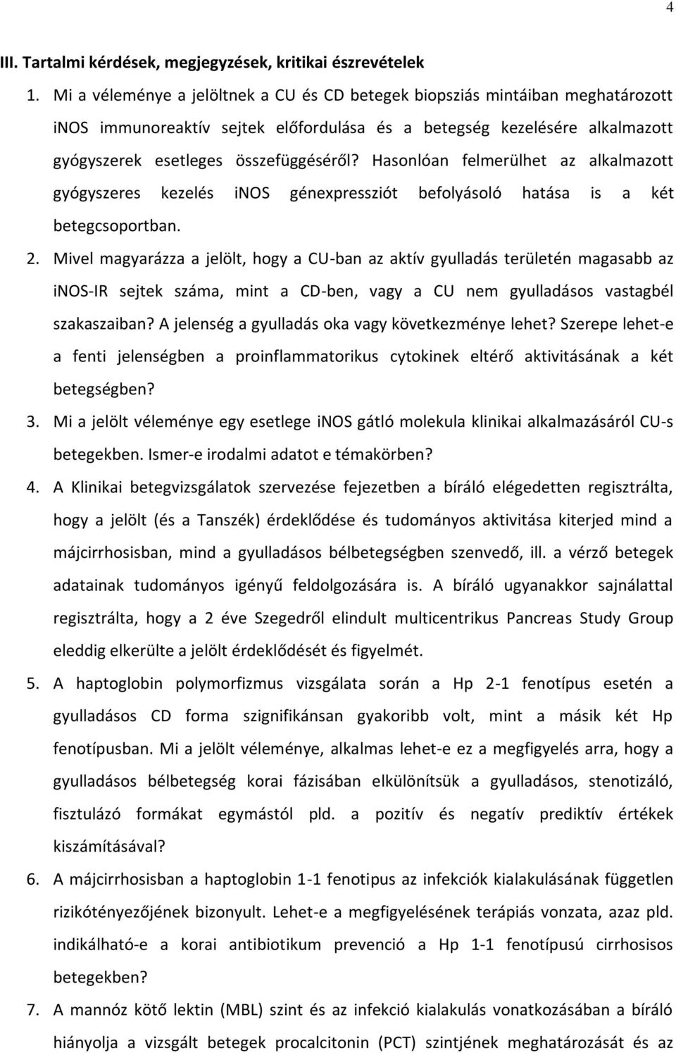 Hasonlóan felmerülhet az alkalmazott gyógyszeres kezelés inos génexpressziót befolyásoló hatása is a két betegcsoportban. 2.