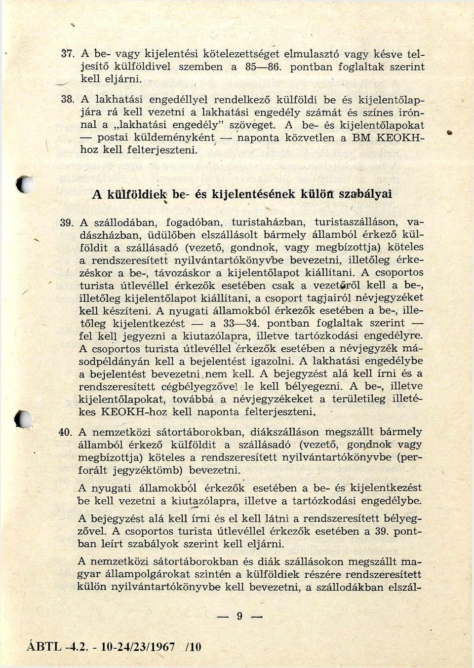 A be- és kijelentőlapo kat postai küldem ényként naponta közvetlen a BM KEOKHhoz kell felterjeszteni. A külföldiek be- és kijelentésének külön szabályai 39.
