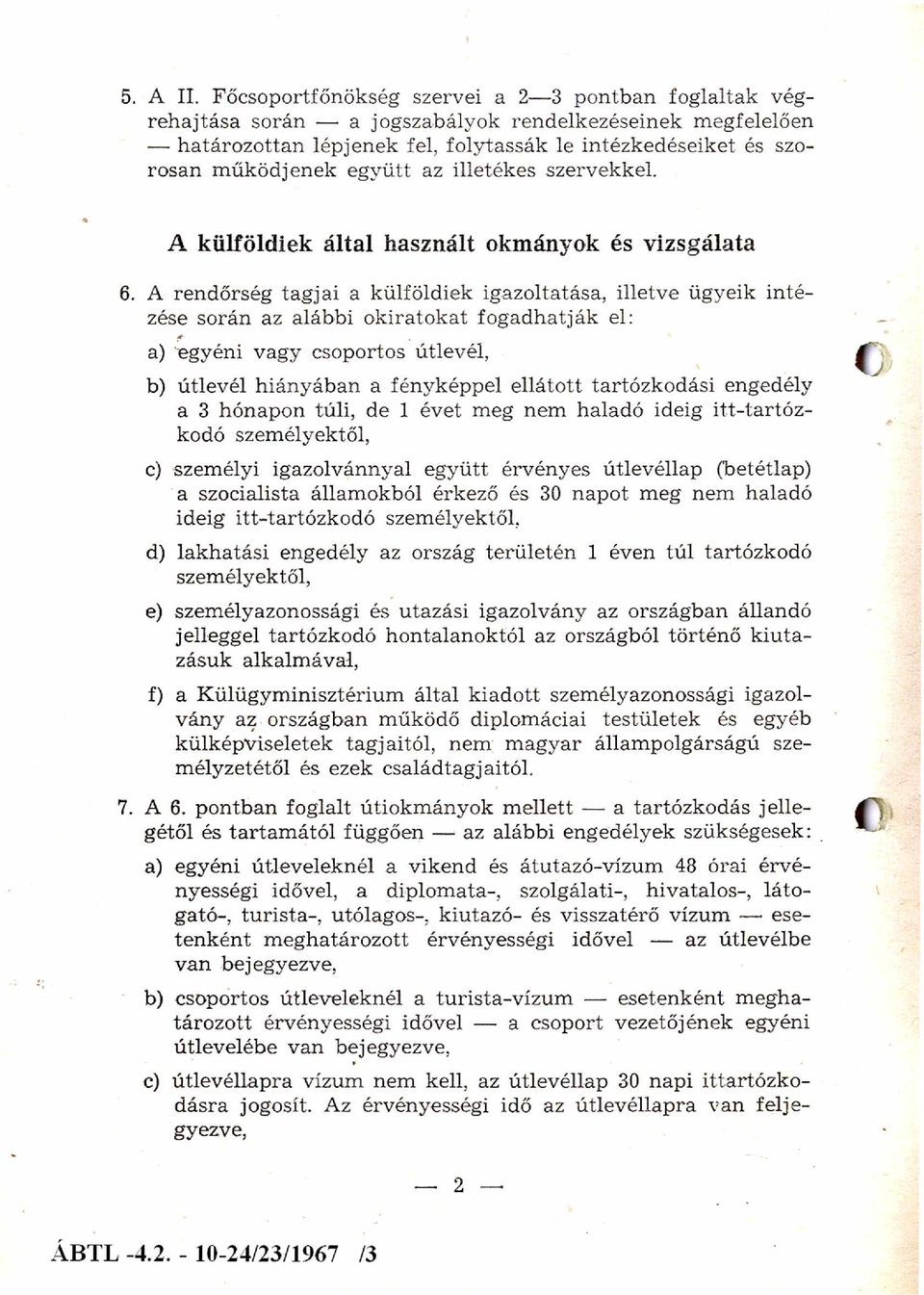 űködjenek együtt az illetékes szervekkel. A külföldiek által használt okmányok és vizsgálata 6.