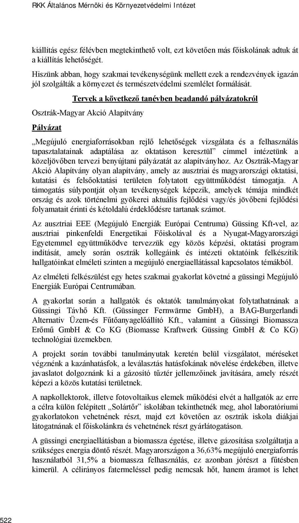 Tervek a következő tanévben beadandó pályázatokról Osztrák-Magyar Akció Alapítvány Pályázat Megújuló energiaforrásokban rejlő lehetőségek vizsgálata és a felhasználás tapasztalatainak adaptálása az