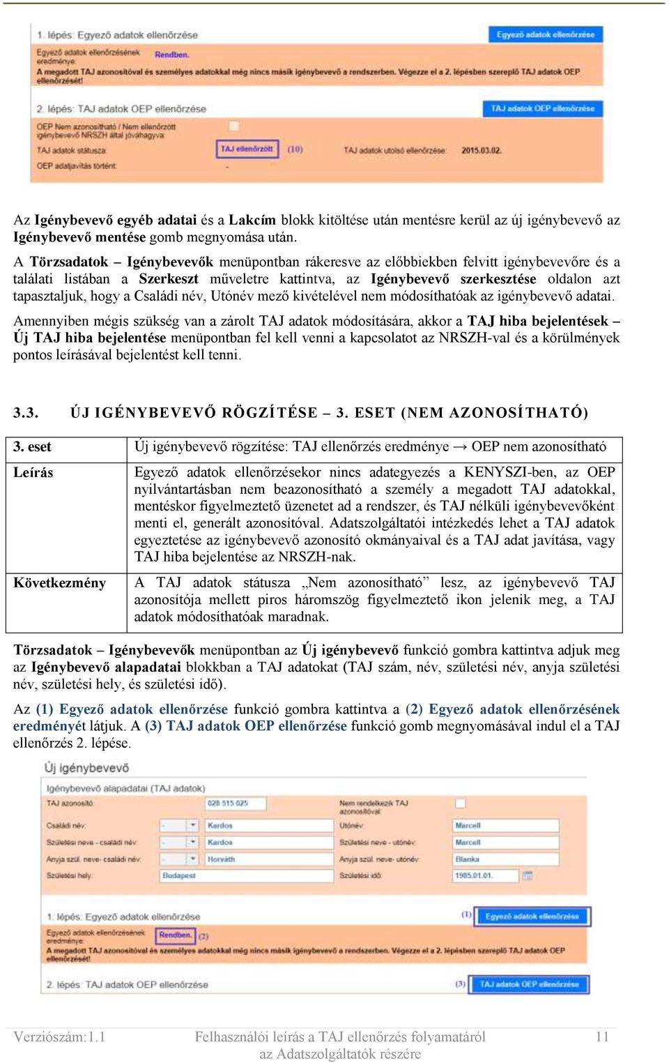 hogy a Családi név, Utónév mező kivételével nem módosíthatóak az igénybevevő adatai.