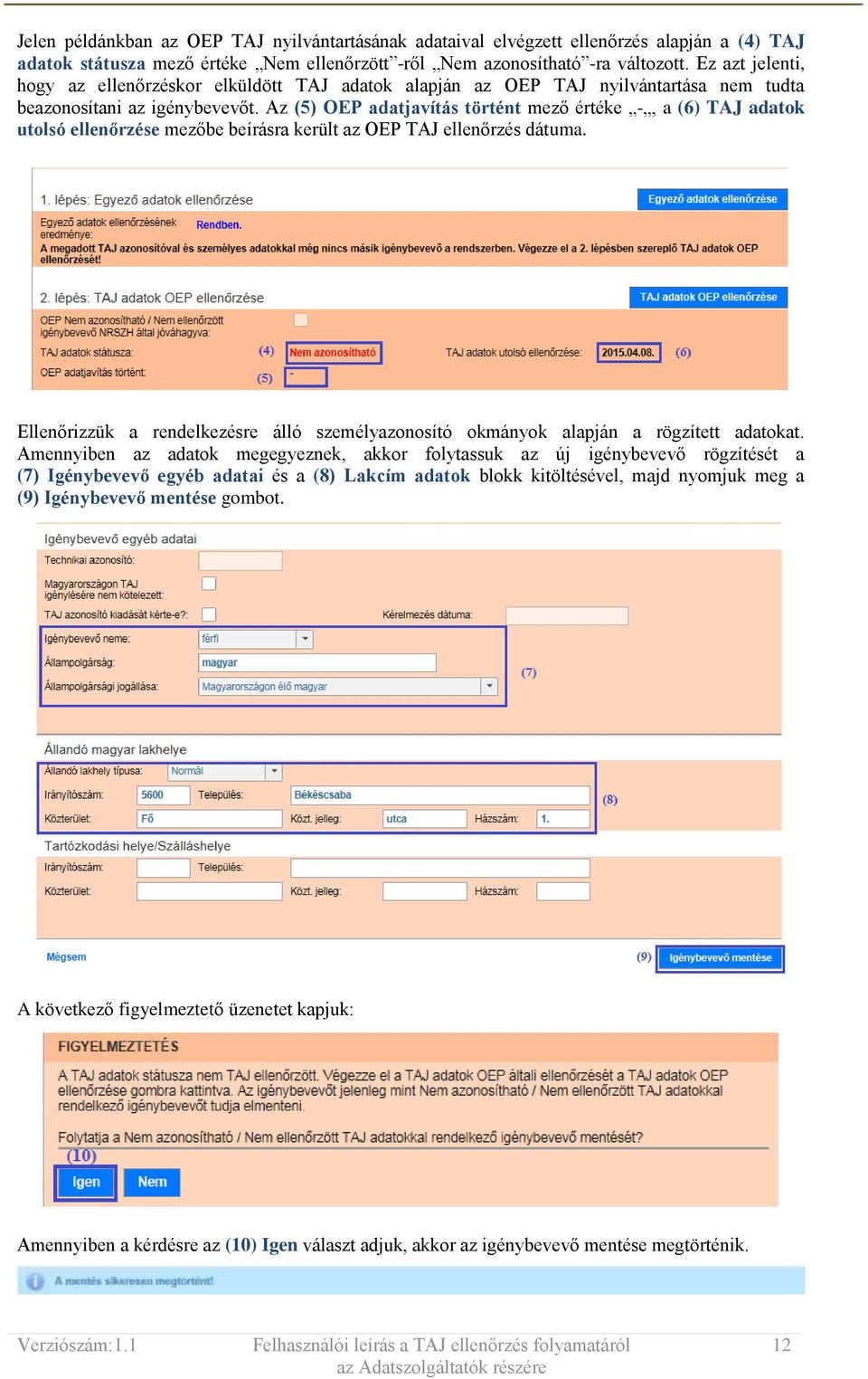 Az (5) OEP adatjavítás történt mező értéke -, a (6) TAJ adatok utolsó ellenőrzése mezőbe beírásra került az OEP TAJ ellenőrzés dátuma.