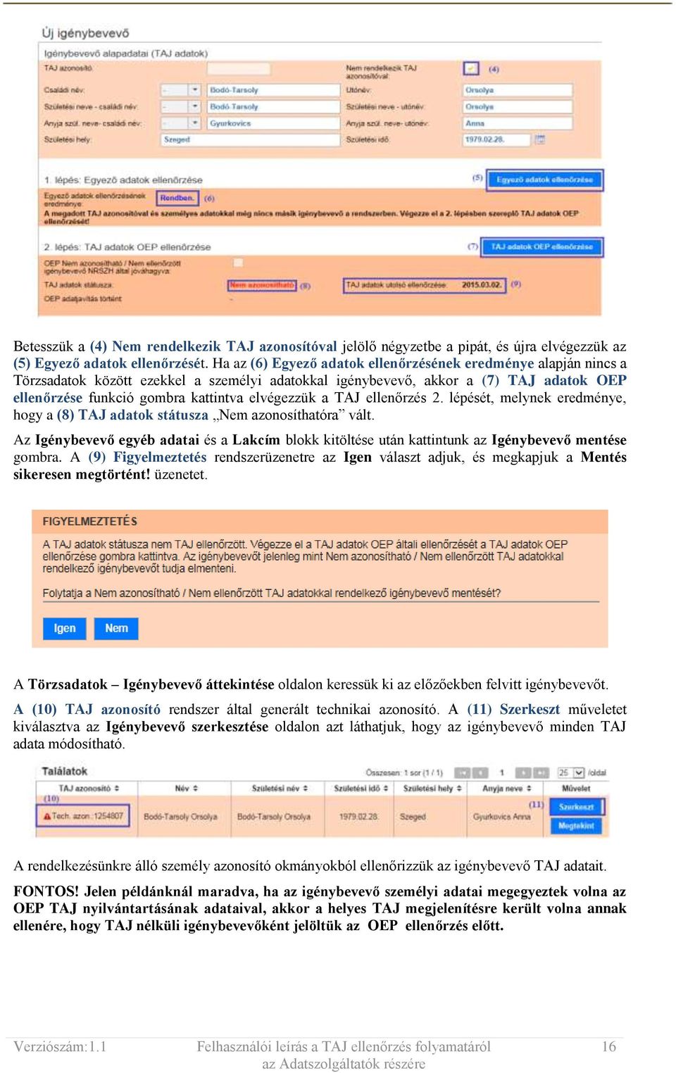 elvégezzük a TAJ ellenőrzés 2. lépését, melynek eredménye, hogy a (8) TAJ adatok státusza Nem azonosíthatóra vált.