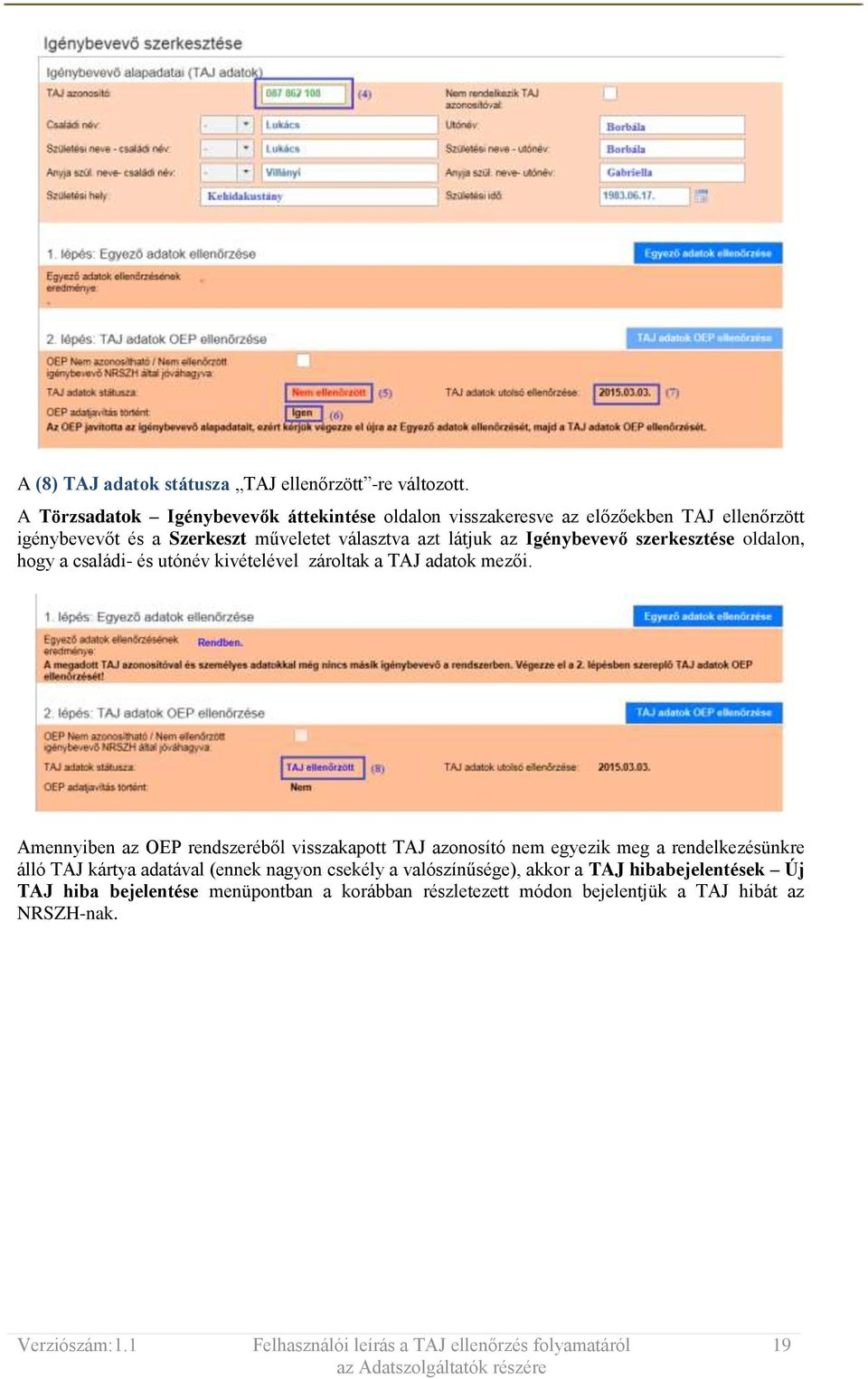 az Igénybevevő szerkesztése oldalon, hogy a családi- és utónév kivételével zároltak a TAJ adatok mezői.