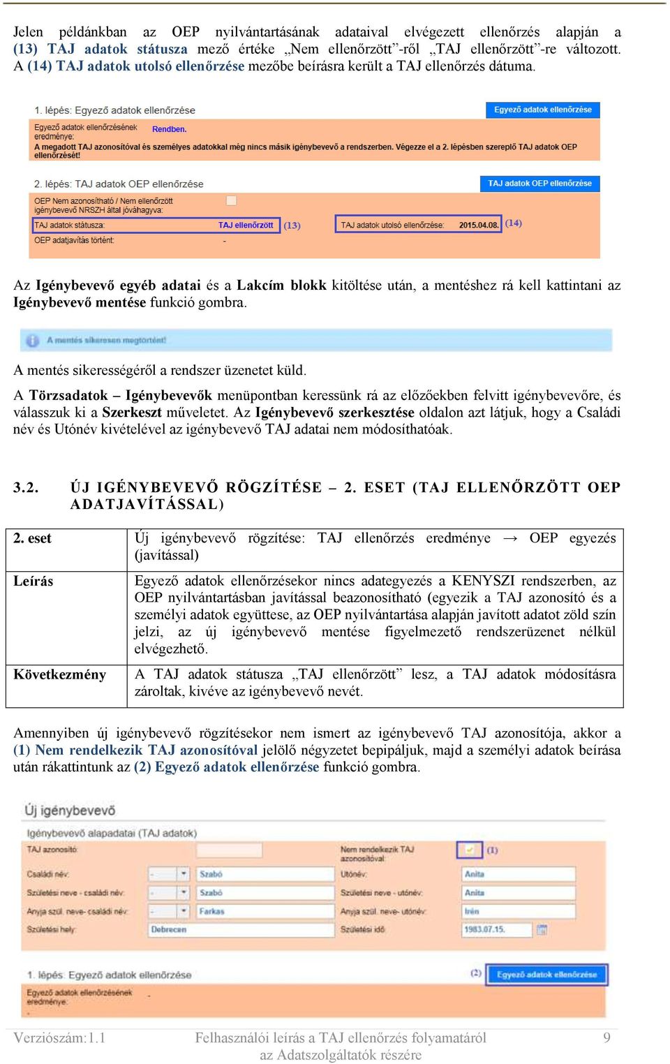 Az Igénybevevő egyéb adatai és a Lakcím blokk kitöltése után, a mentéshez rá kell kattintani az Igénybevevő mentése funkció gombra. A mentés sikerességéről a rendszer üzenetet küld.