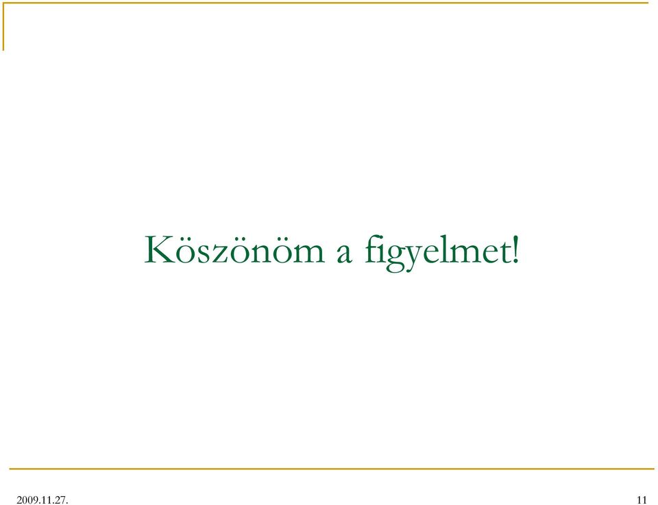 figyelmet!