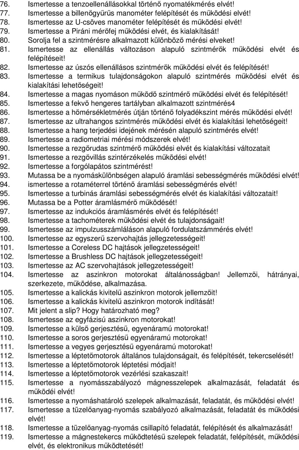 81. Ismertesse az ellenállás változáson alapuló szintmérők működési elvét és felépítéseit! 82. Ismertesse az úszós ellenállásos szintmérők működési elvét és 83.