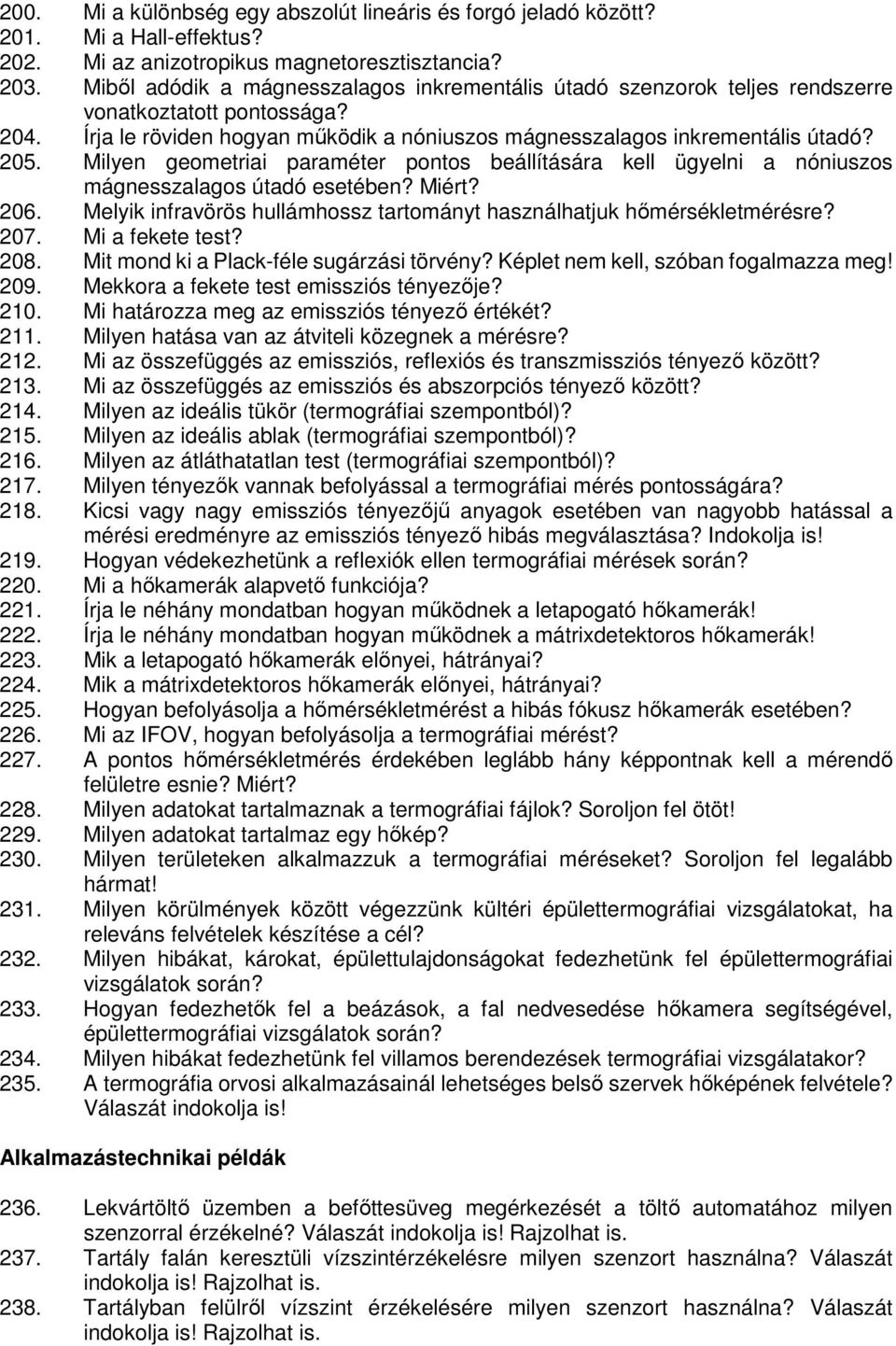 Milyen geometriai paraméter pontos beállítására kell ügyelni a nóniuszos mágnesszalagos útadó esetében? Miért? 206. Melyik infravörös hullámhossz tartományt használhatjuk hőmérsékletmérésre? 207.