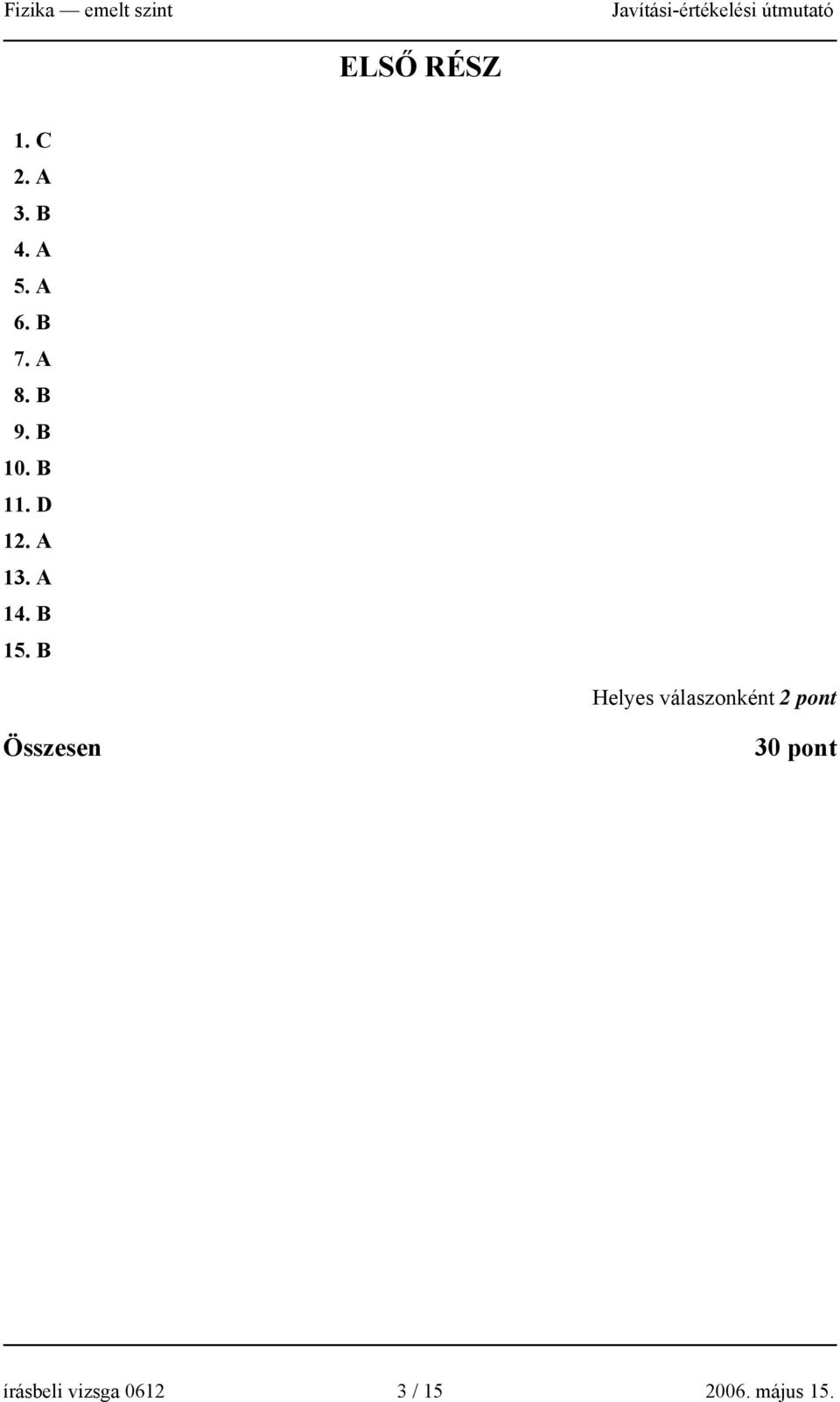 B Helyes álaszonként pont 0 pont