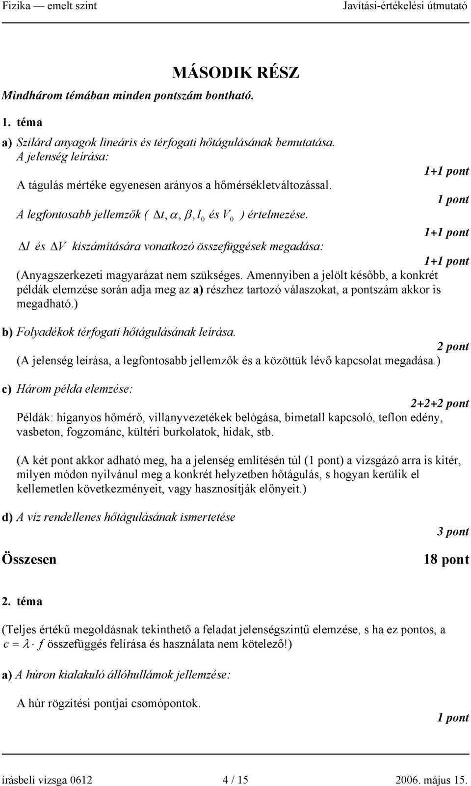 0 0 + Δ l és Δ V kiszámítására onatkozó összefüggések megadása: + (Anyagszerkezeti magyarázat nem szükséges.