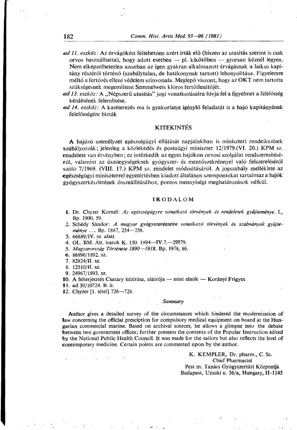 Figyelemre méltó a fertőzés elleni védelem színvonala. Meglepő viszont, hogy az OKT nem tartotta szükségesnek megemlíteni Semmelweis klóros fertőtlenítőjét. ad 13.