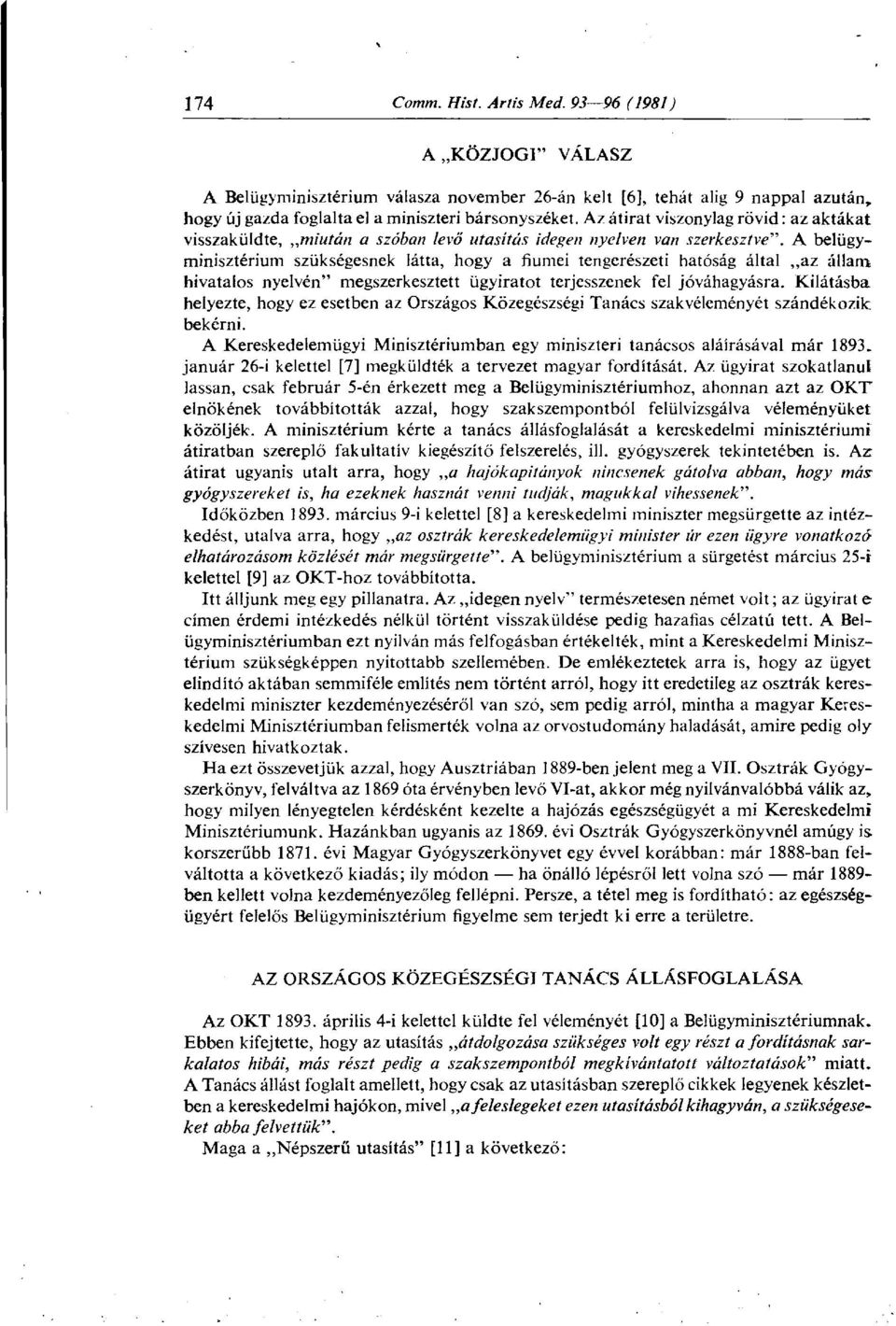 A belügyminisztérium szükségesnek látta, hogy a fiumei tengerészeti hatóság által az állam hivatalos nyelvén" megszerkesztett ügyiratot terjesszenek fel jóváhagyásra.