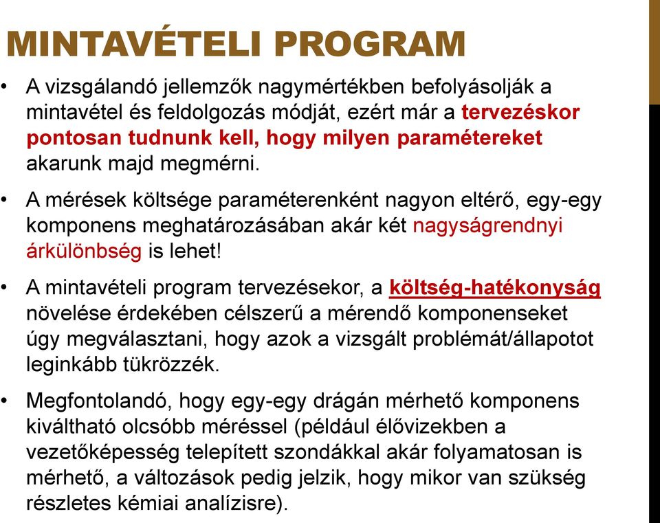A mintavételi program tervezésekor, a költség-hatékonyság növelése érdekében célszerű a mérendő komponenseket úgy megválasztani, hogy azok a vizsgált problémát/állapotot leginkább tükrözzék.