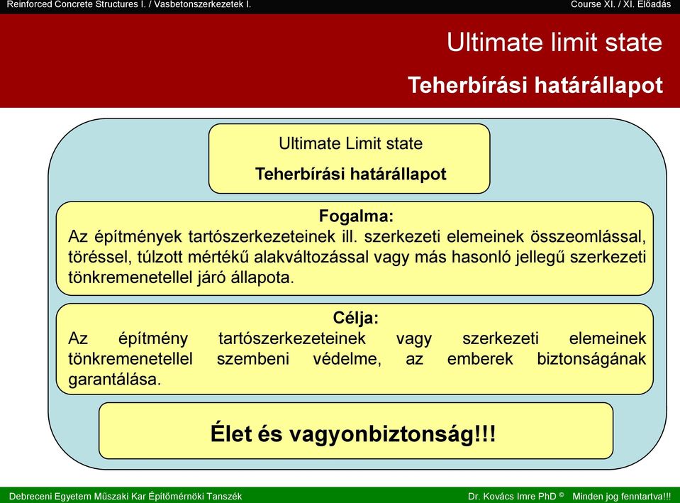 . III. II. I. Teherbírái határállapot Ultimate Limit tate Teherbírái határállapot Fogalma: Az építmények tartózerkezeteinek ill.