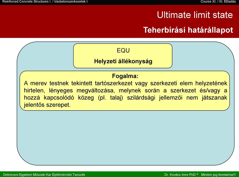 . III. II. I. Teherbírái határállapot EQU Helyzeti állékonyág Fogalma: A merev tetnek tekintett tartózerkezet vagy