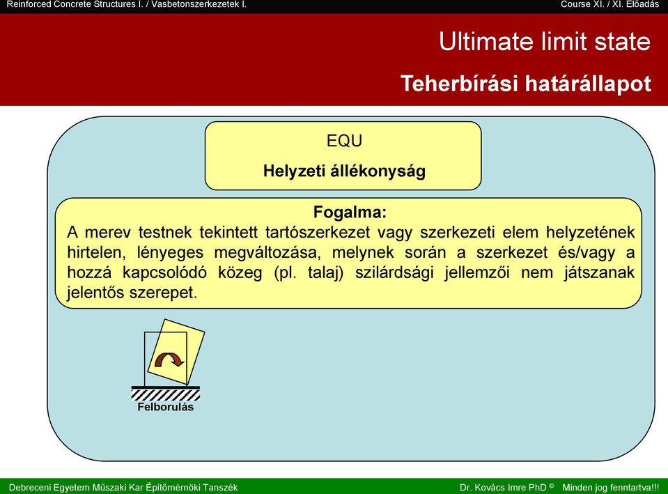 . III. II. I. Teherbírái határállapot EQU Helyzeti állékonyág Fogalma: A merev tetnek tekintett tartózerkezet vagy