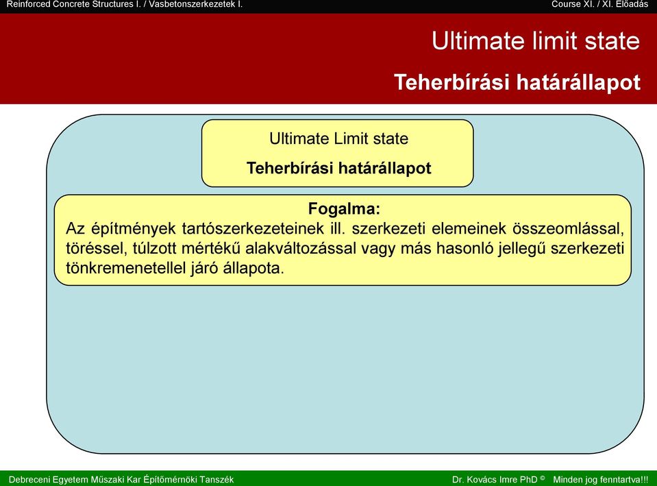 . III. II. I. Teherbírái határállapot Ultimate Limit tate Teherbírái határállapot Fogalma: Az építmények