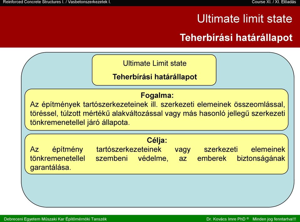 . III. II. I. Teherbírái határállapot Ultimate Limit tate Teherbírái határállapot Fogalma: Az építmények tartózerkezeteinek ill.