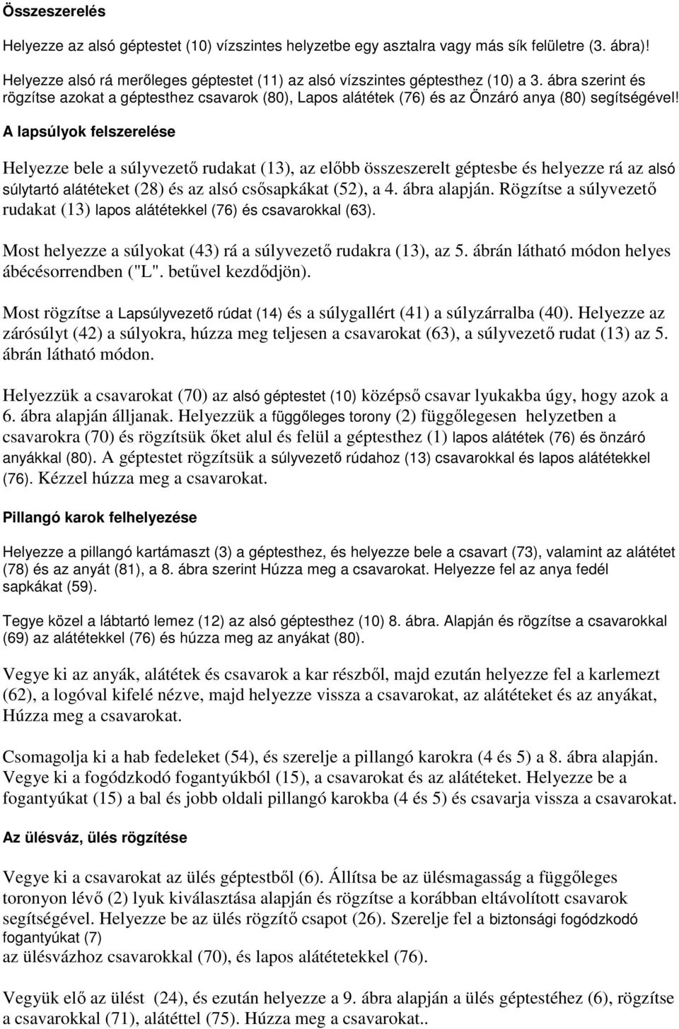 A lapsúlyok felszerelése Helyezze bele a súlyvezető rudakat (13), az előbb összeszerelt géptesbe és helyezze rá az alsó súlytartó alátéteket (28) és az alsó csősapkákat (52), a 4. ábra alapján.