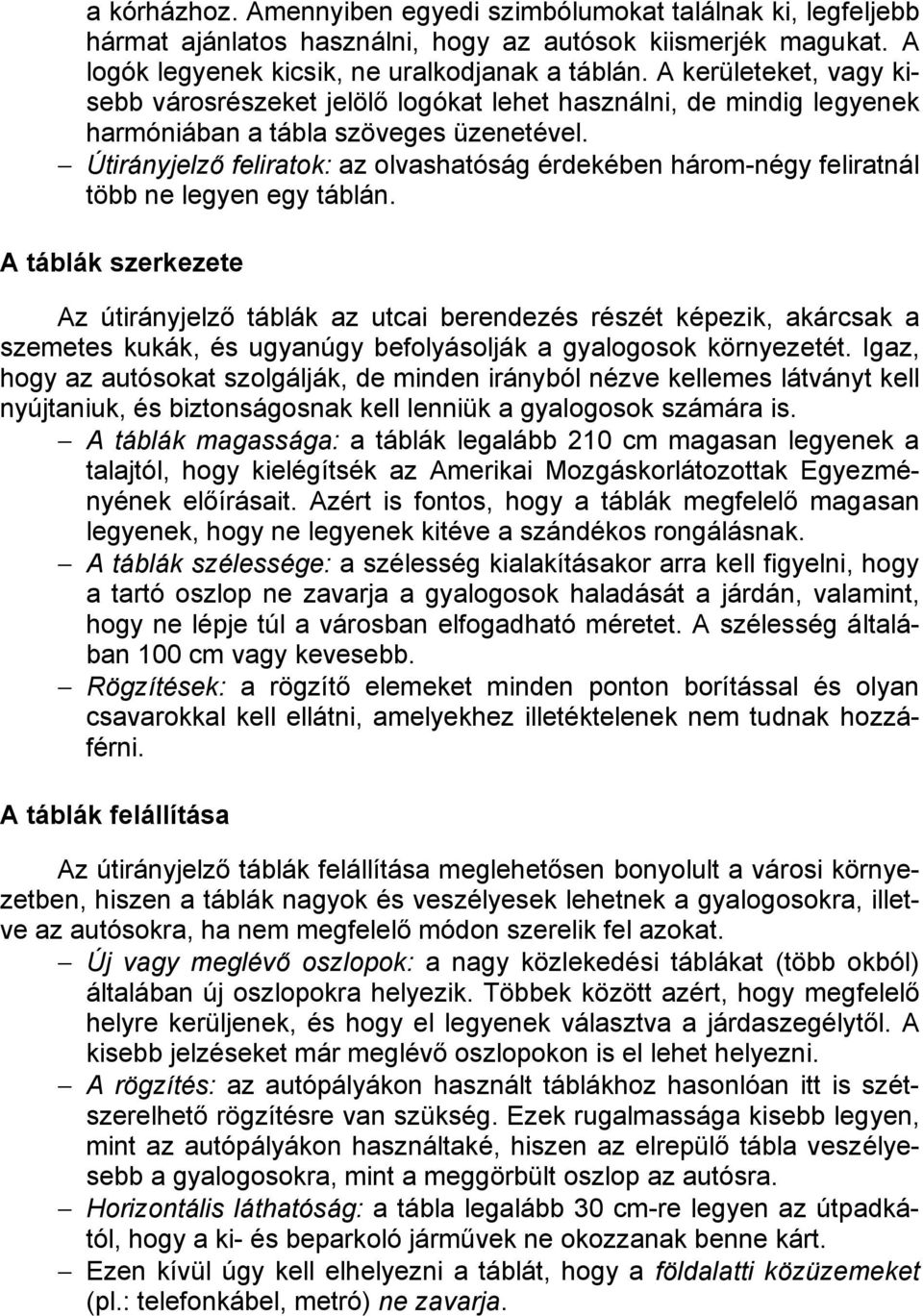 Útirányjelző feliratok: az olvashatóság érdekében három-négy feliratnál több ne legyen egy táblán.