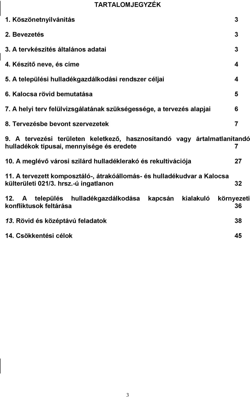 A tervezési területen keletkező, hasznosítandó vagy ártalmatlanítandó hulladékok típusai, mennyisége és eredete 7 10. A meglévő városi szilárd hulladéklerakó és rekultivációja 27 11.
