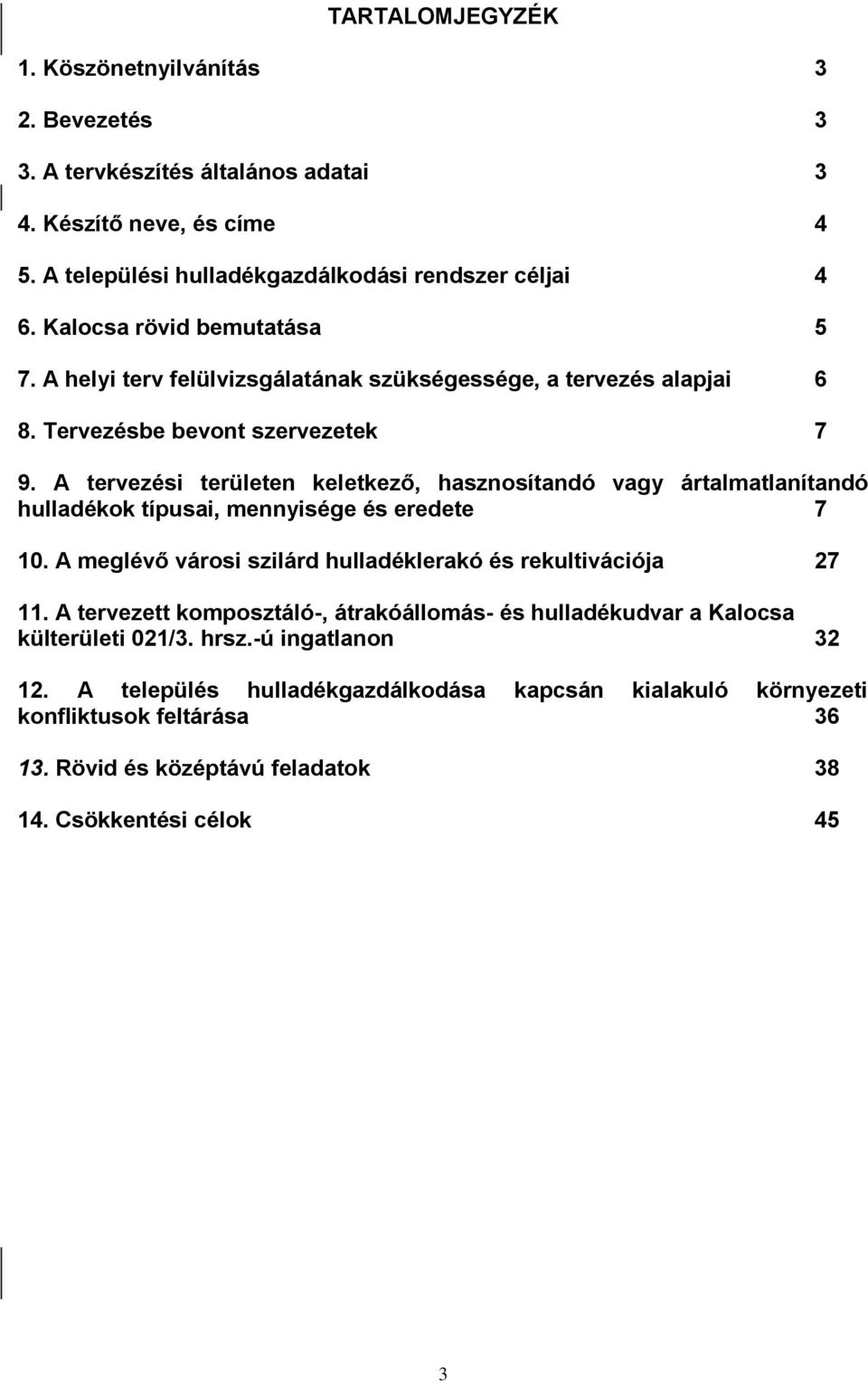 A tervezési területen keletkező, hasznosítandó vagy ártalmatlanítandó hulladékok típusai, mennyisége és eredete 7 10. A meglévő városi szilárd hulladéklerakó és rekultivációja 27 11.