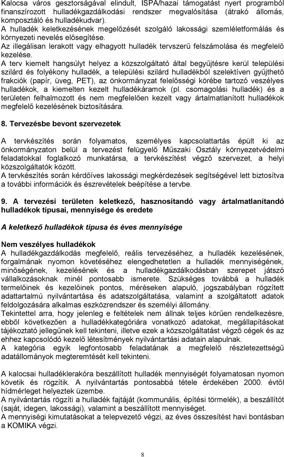 Az illegálisan lerakott vagy elhagyott hulladék tervszerű felszámolása és megfelelő kezelése.