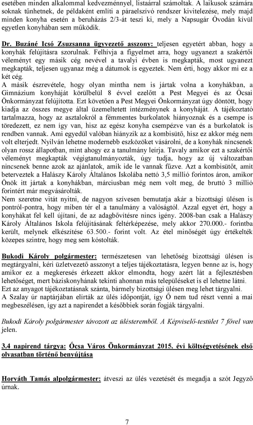 konyhában sem működik. Dr. Buzáné Icsó Zsuzsanna ügyvezető asszony: teljesen egyetért abban, hogy a konyhák felújításra szorulnak.