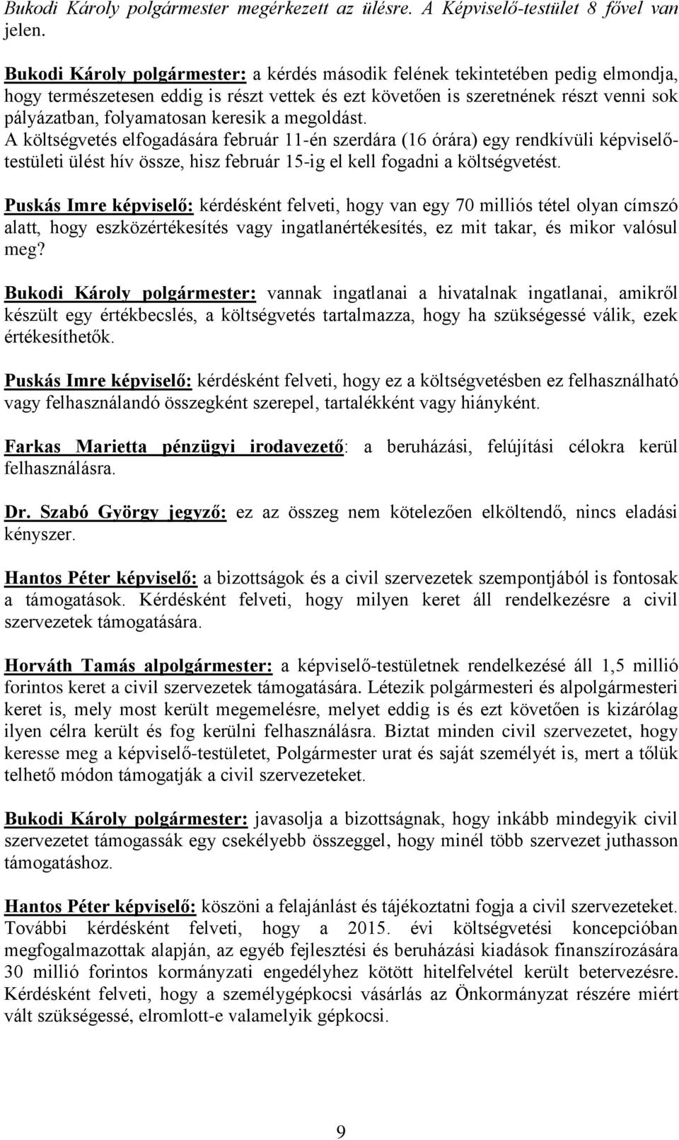 keresik a megoldást. A költségvetés elfogadására február 11-én szerdára (16 órára) egy rendkívüli képviselőtestületi ülést hív össze, hisz február 15-ig el kell fogadni a költségvetést.