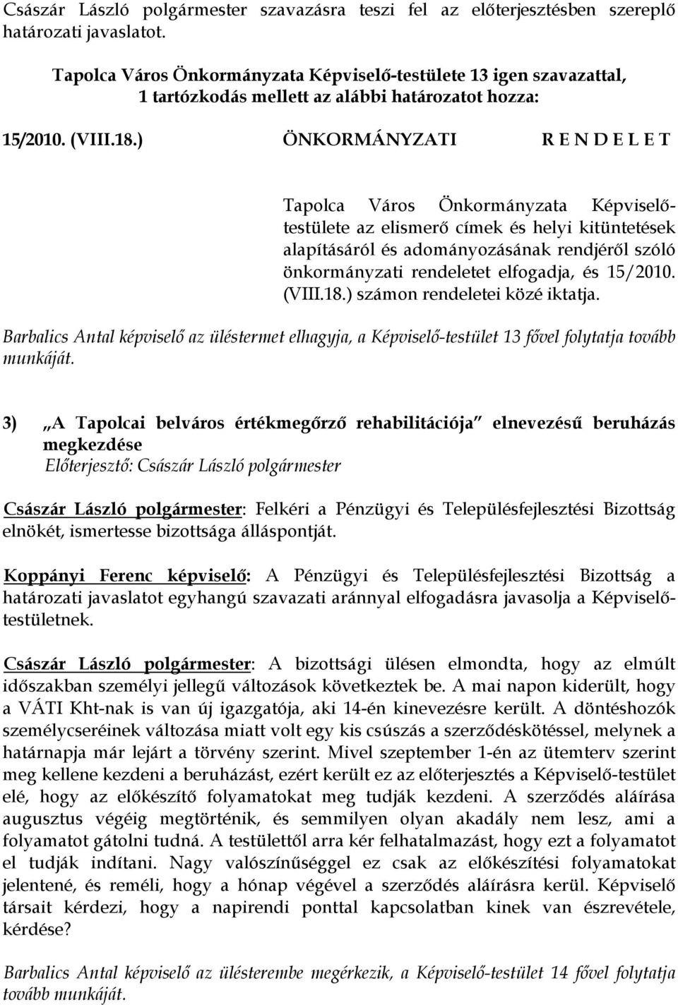 ) ÖNKORMÁNYZATI R E N D E L E T Tapolca Város Önkormányzata Képviselőtestülete az elismerő címek és helyi kitüntetések alapításáról és adományozásának rendjéről szóló önkormányzati rendeletet