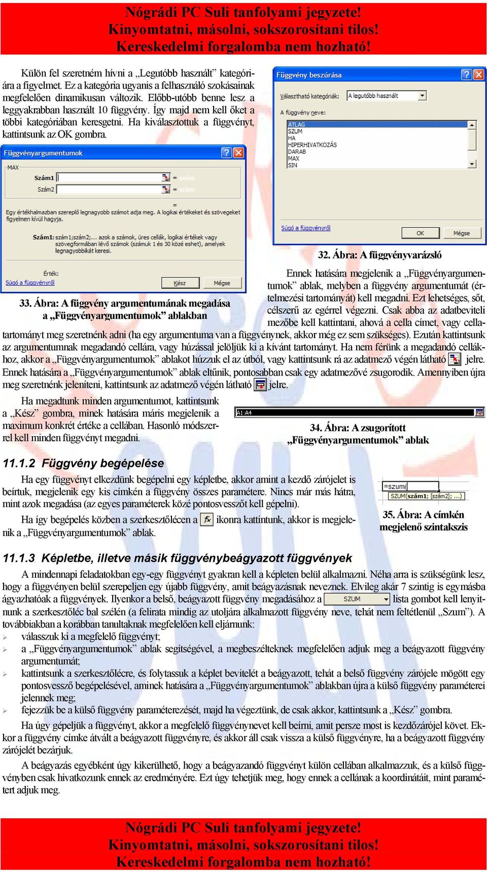 Ennek hatására megjelenik a Függvényargumentumok ablak, melyben a függvény argumentumát (értelmezési tartományát) kell megadni. Ezt lehetséges, sőt, 33.