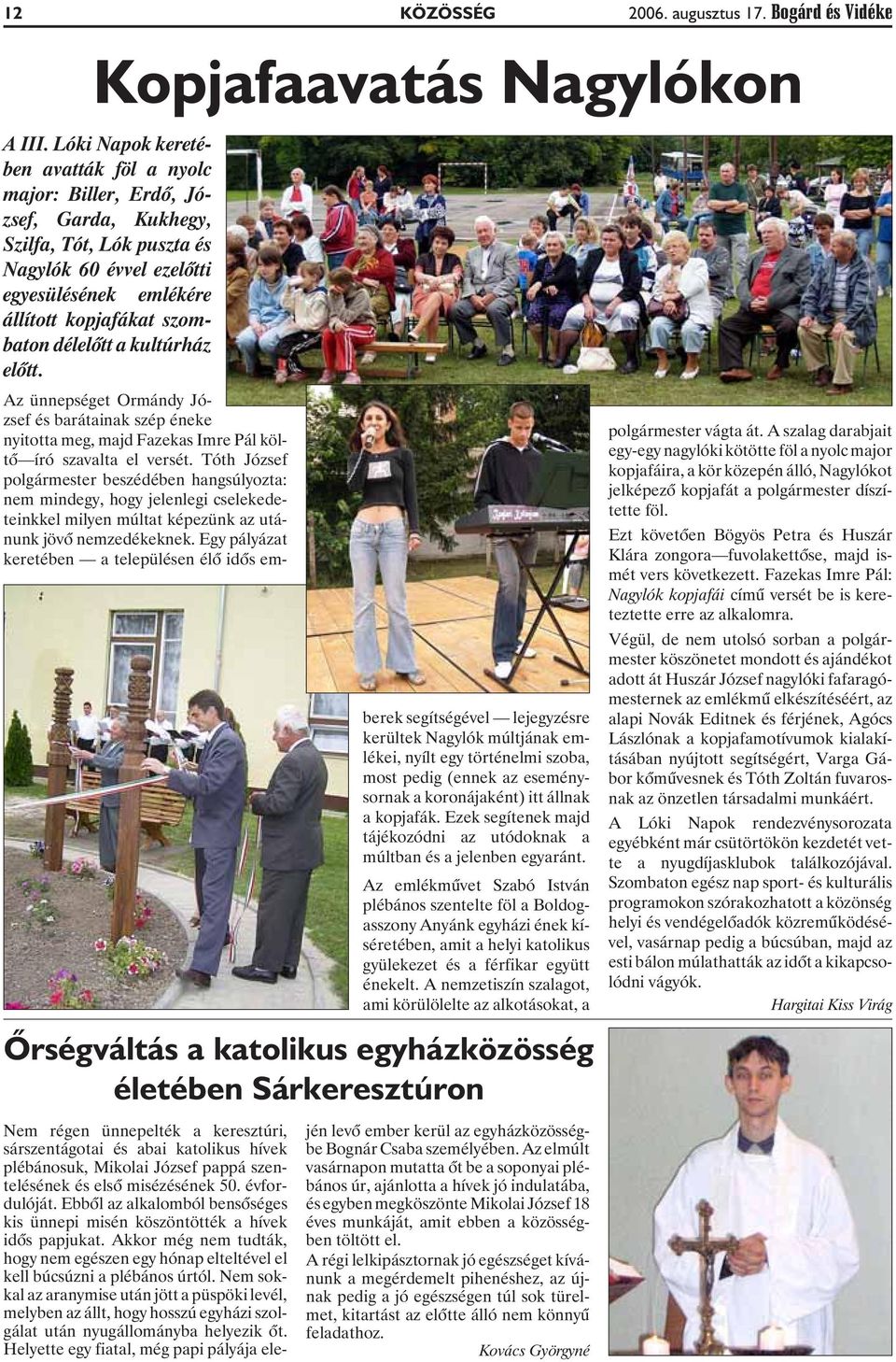 délelõtt a kultúrház elõtt. Az ünnepséget Ormándy József és barátainak szép éneke nyitotta meg, majd Fazekas Imre Pál költõ író szavalta el versét.