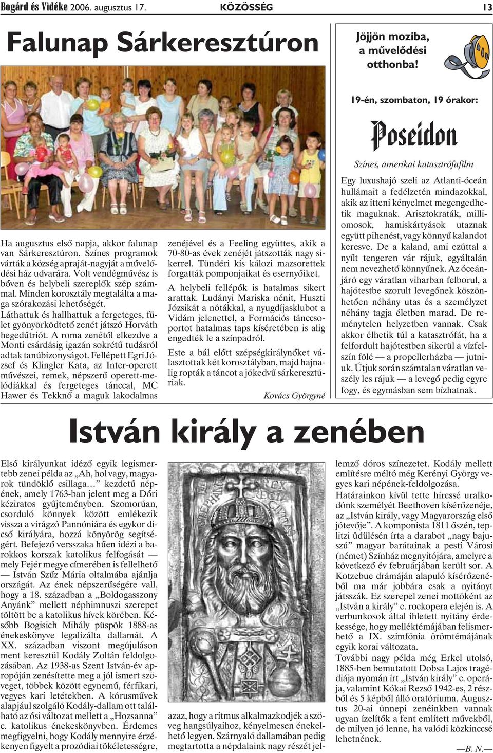 Láthattuk és hallhattuk a fergeteges, fület gyönyörködtetõ zenét játszó Horváth hegedûtriót. A roma zenétõl elkezdve a Monti csárdásig igazán sokrétû tudásról adtak tanúbizonyságot.