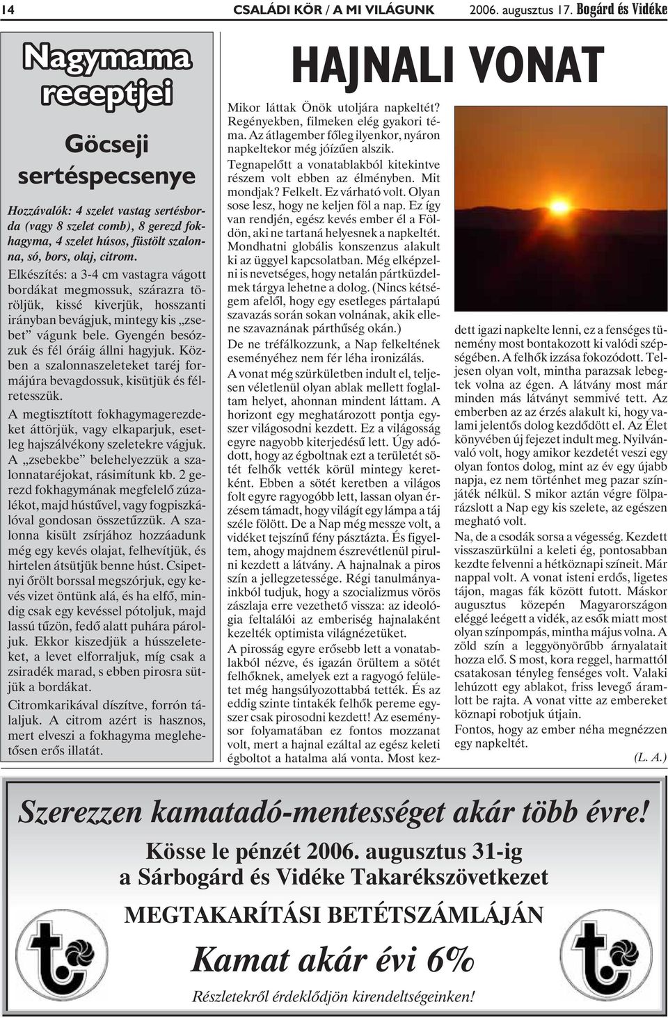 Elkészítés: a 3-4 cm vastagra vágott bordákat megmossuk, szárazra töröljük, kissé kiverjük, hosszanti irányban bevágjuk, mintegy kis zsebet vágunk bele. Gyengén besózzuk és fél óráig állni hagyjuk.