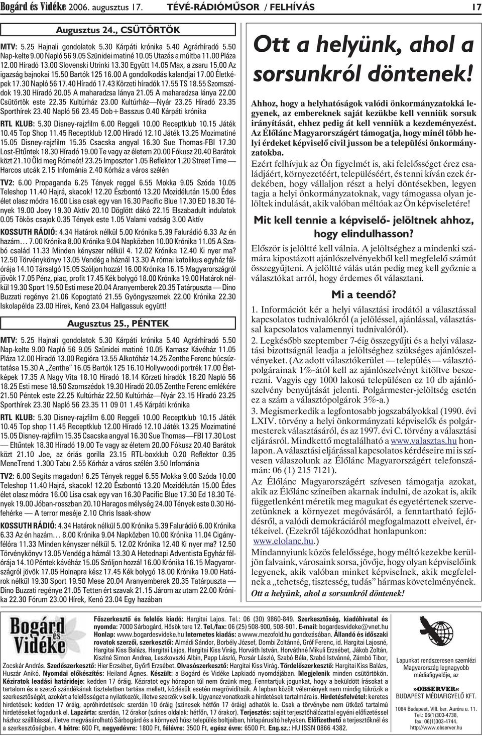 00 Életképek 17.30 Napló 56 17.40 Híradó 17.43 Körzeti híradók 17.55 TS 18.55 Szomszédok 19.30 Híradó 20.05 A maharadzsa lánya 21.05 A maharadzsa lánya 22.00 Csütörtök este 22.35 Kultúrház 23.