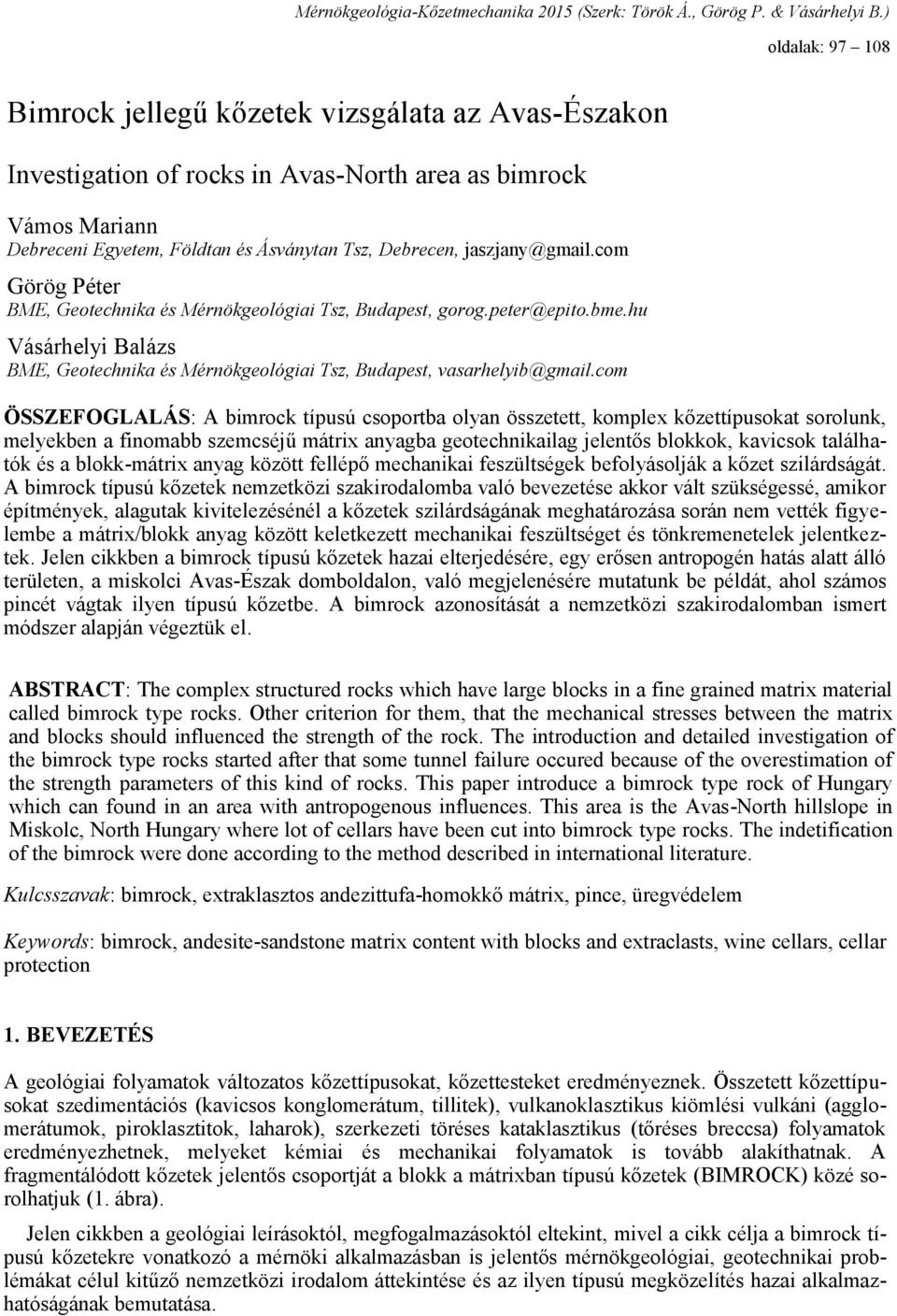 jaszjany@gmail.com Görög Péter BME, Geotechnika és Mérnökgeológiai Tsz, Budapest, gorog.peter@epito.bme.hu Vásárhelyi Balázs BME, Geotechnika és Mérnökgeológiai Tsz, Budapest, vasarhelyib@gmail.