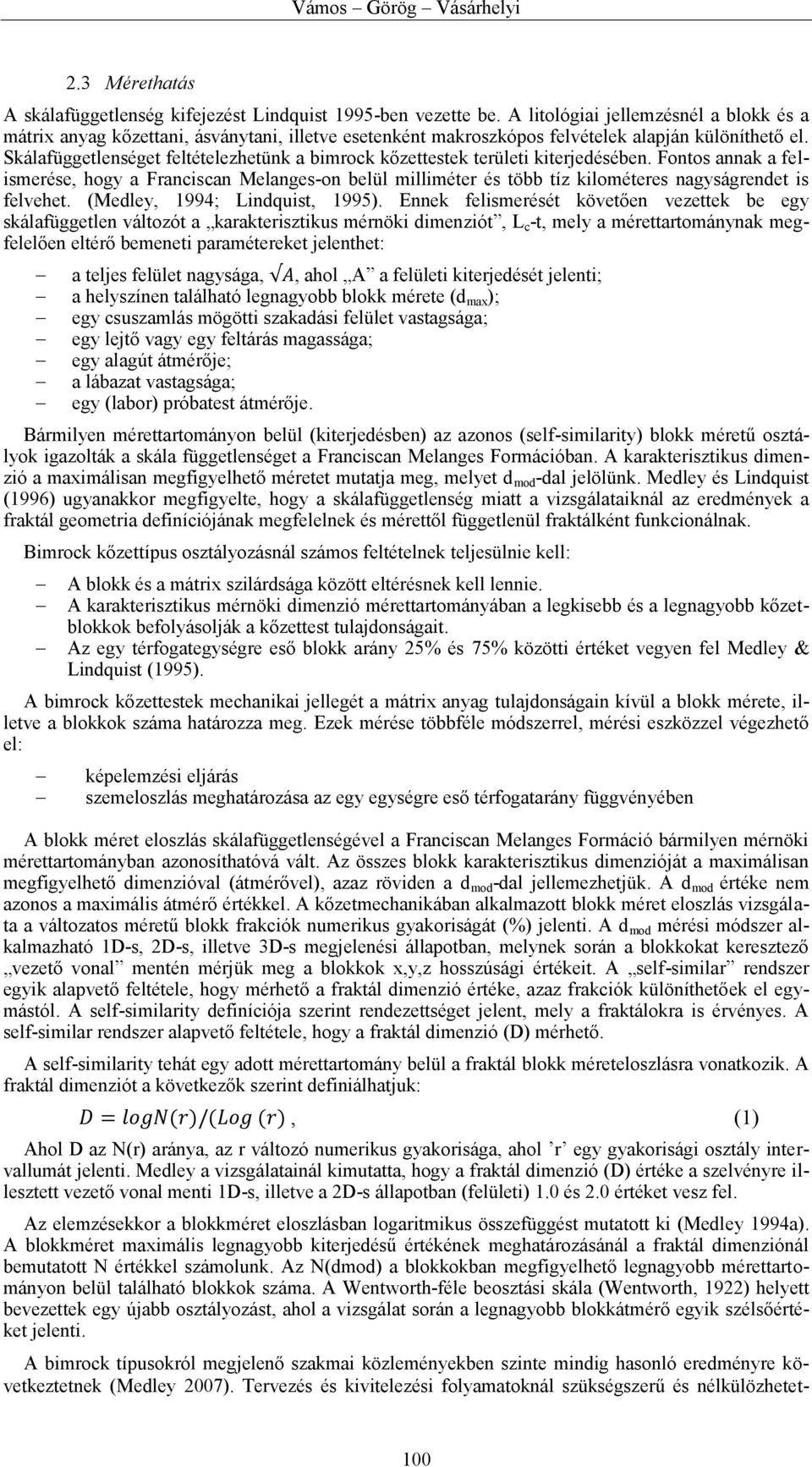 Skálafüggetlenséget feltételezhetünk a bimrock kőzettestek területi kiterjedésében.