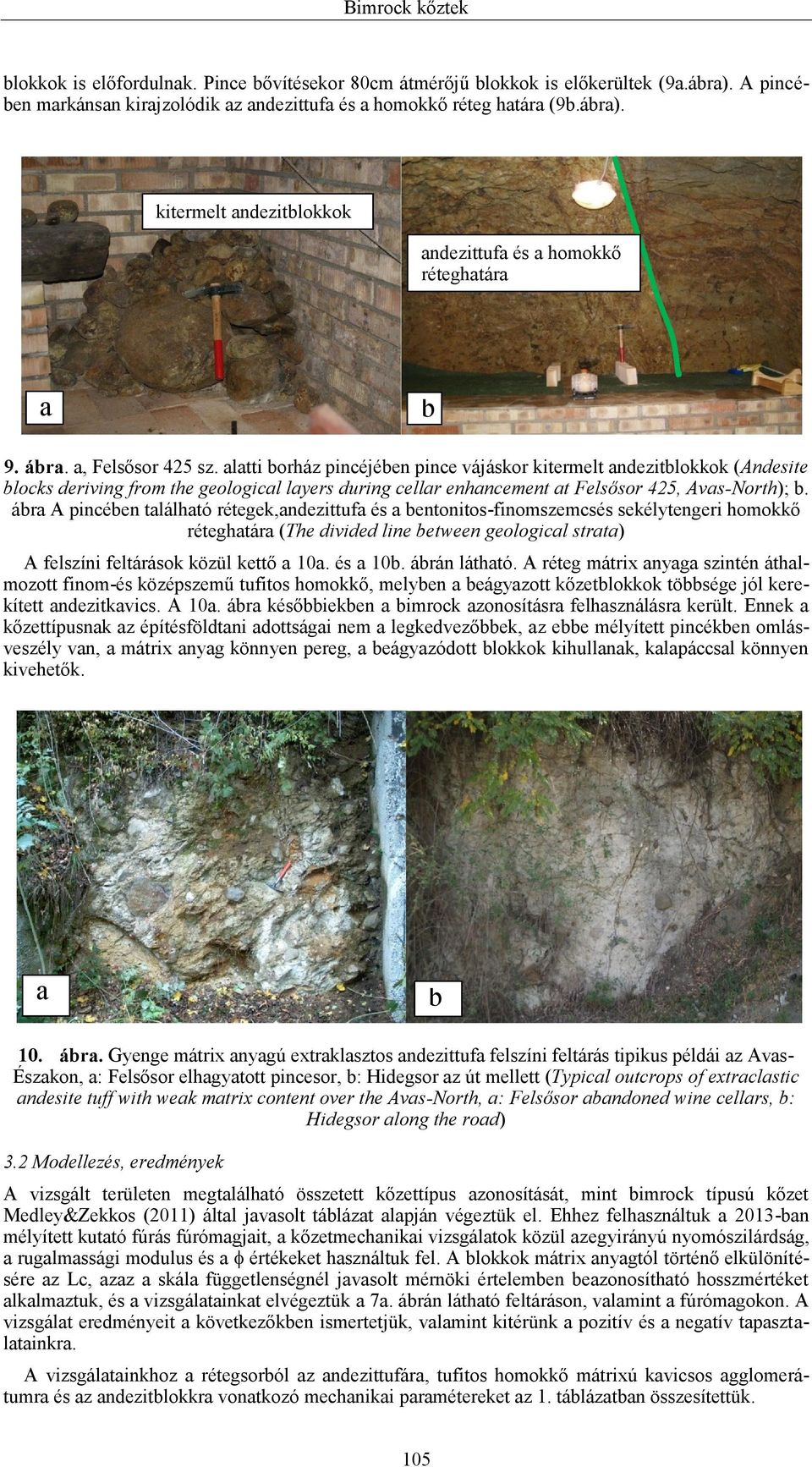 alatti borház pincéjében pince vájáskor kitermelt andezitblokkok (Andesite blocks deriving from the geological layers during cellar enhancement at Felsősor 425, Avas-North); b.