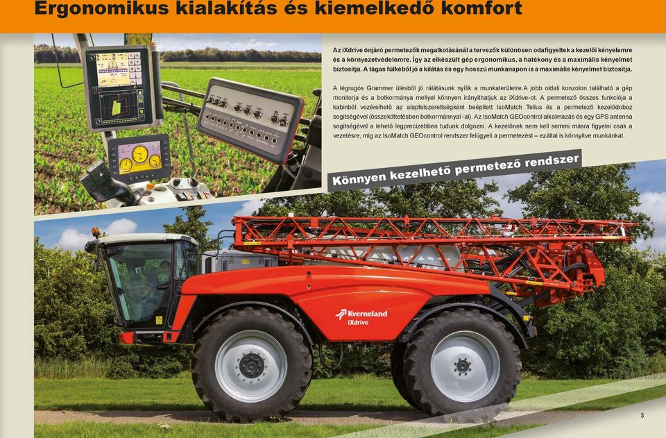 A légrugós Grammer ülésből jó rálátásunk nyílik a munkaterületre.a jobb oldali konzolon található a gép monitorja és a botkormánya mellyel könnyen irányíthatjuk az ixdrive-ot.