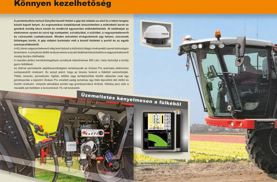 Itt találhatjuk az elektromos nyomó és szívó ági szelepeket, szivattyúkat, a szűrőket, a vegyszerbekeverőt és csővezeték csatlakozásait.