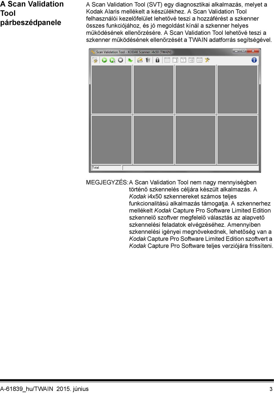 A Scan Validation Tool lehetővé teszi a szkenner működésének ellenőrzését a TWAIN adatforrás segítségével.